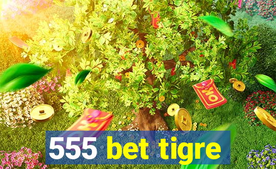 555 bet tigre